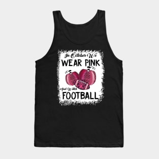 In October We Wear Pink And Watch Football Tank Top